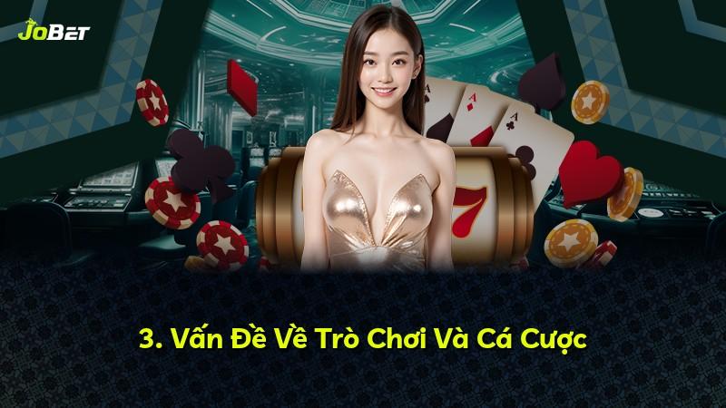 3. Vấn Đề Về Trò Chơi Và Cá Cược