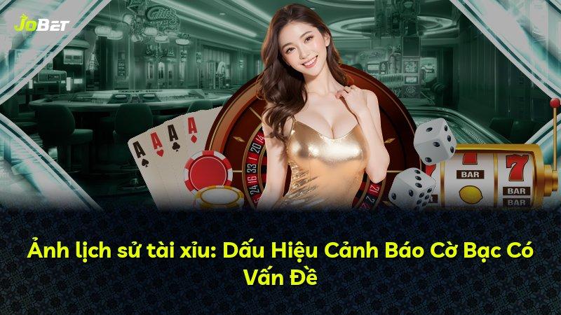 Ảnh lịch sử tài xỉu: Dấu Hiệu Cảnh Báo Cờ Bạc Có Vấn Đề