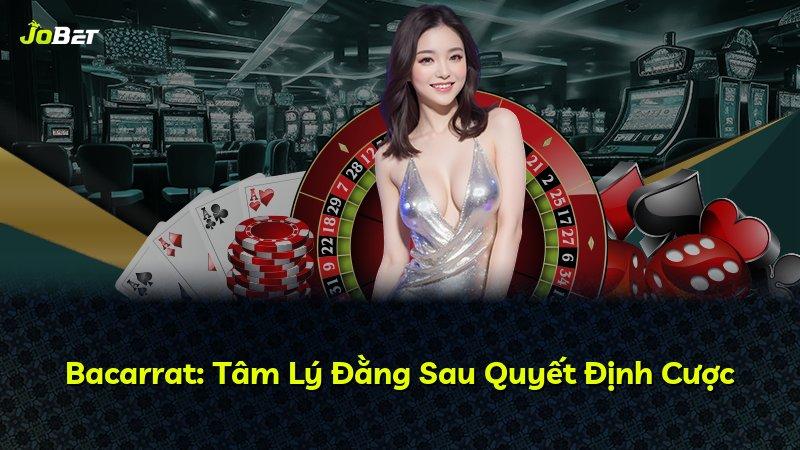 Bacarrat: Tâm Lý Đằng Sau Quyết Định Cược