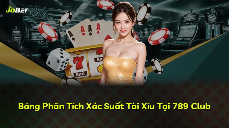 Bảng Phân Tích Xác Suất Tài Xỉu Tại 789 Club