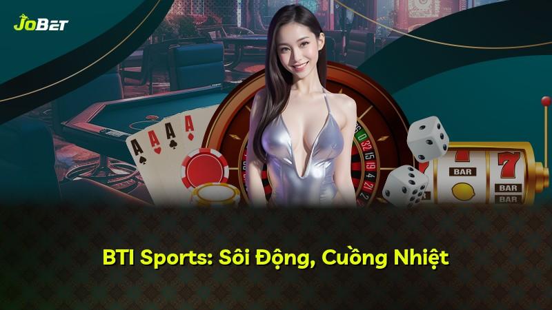 BTI Sports: Sôi Động, Cuồng Nhiệt