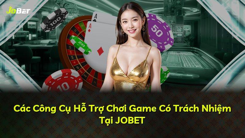 Các Công Cụ Hỗ Trợ Chơi Game Có Trách Nhiệm Tại JOBET