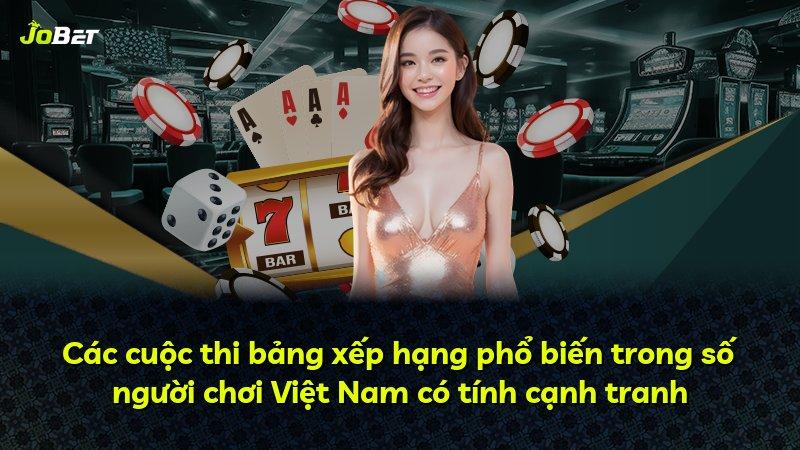 Các cuộc thi bảng xếp hạng phổ biến trong số người chơi Việt Nam có tính cạnh tranh