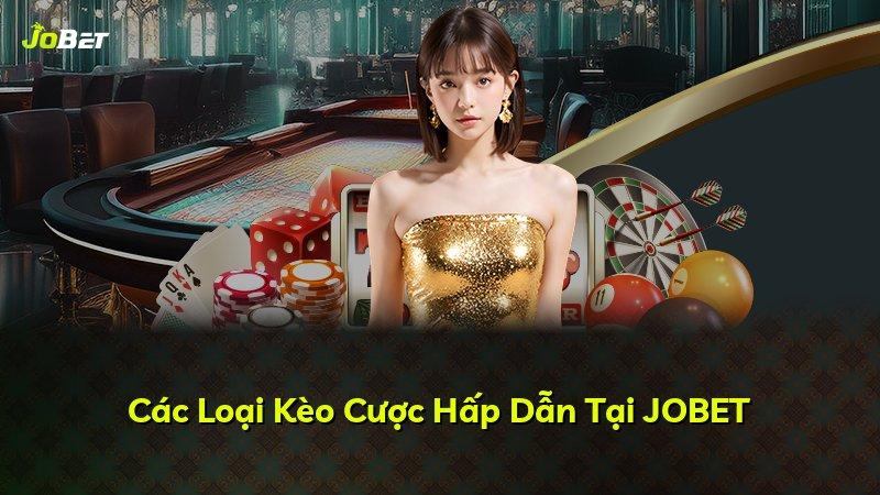 Các Loại Kèo Cược Hấp Dẫn Tại JOBET