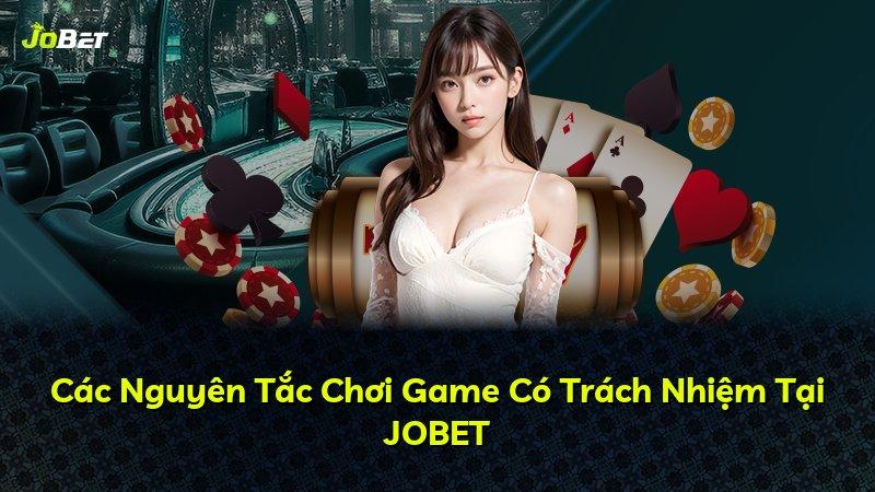 Các Nguyên Tắc Chơi Game Có Trách Nhiệm Tại JOBET