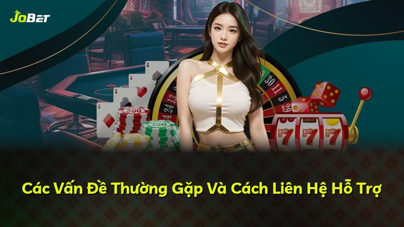 Các Vấn Đề Thường Gặp Và Cách Liên Hệ Hỗ Trợ