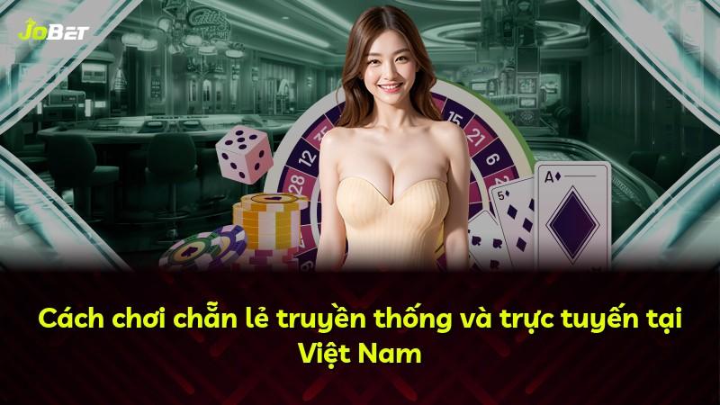 Cách chơi chẵn lẻ truyền thống và trực tuyến tại Việt Nam