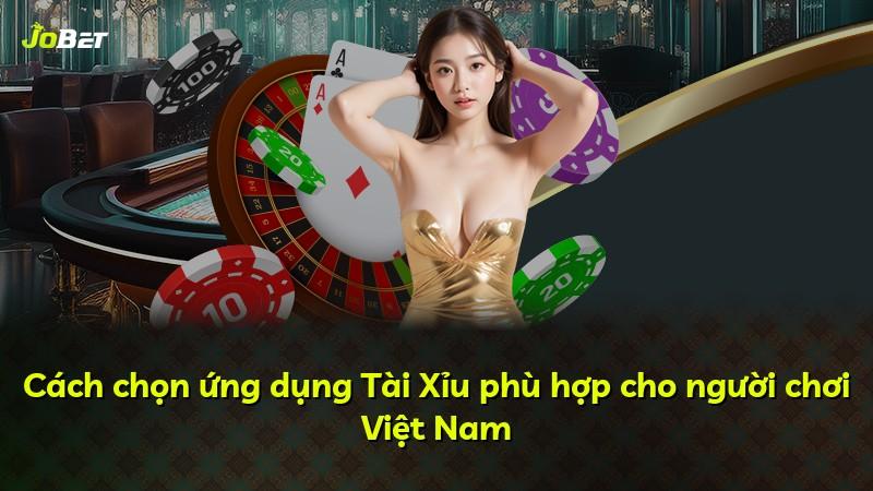 Cách chọn ứng dụng Tài Xỉu phù hợp cho người chơi Việt Nam