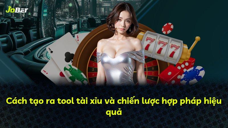 Cách tạo ra tool tài xỉu và chiến lược hợp pháp hiệu quả