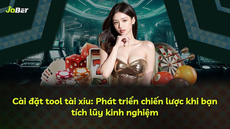 Cài đặt tool tài xỉu: Phát triển chiến lược khi bạn tích lũy kinh nghiệm