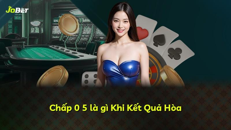 Chấp 0 5 là gì Khi Kết Quả Hòa