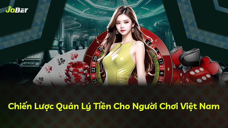 Chiến Lược Quản Lý Tiền Cho Người Chơi Việt Nam