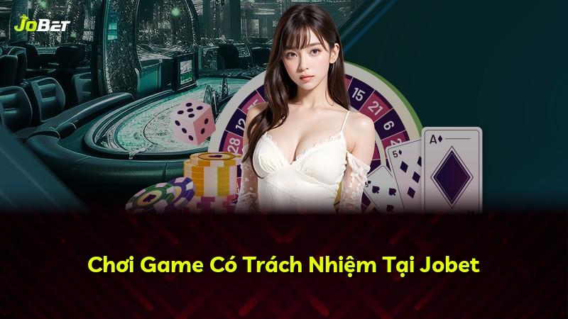 Chơi Game Có Trách Nhiệm Tại Jobet