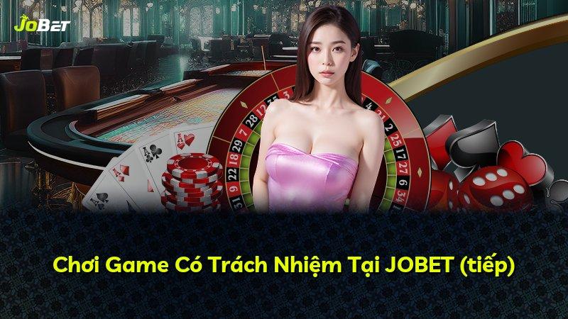 Chơi Game Có Trách Nhiệm Tại JOBET (tiếp)