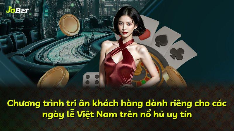 Chương trình tri ân khách hàng dành riêng cho các ngày lễ Việt Nam trên nổ hủ uy tín
