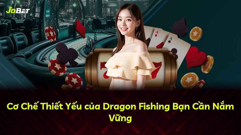 Cơ Chế Thiết Yếu của Dragon Fishing Bạn Cần Nắm Vững