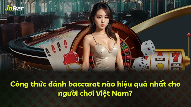 Công thức đánh baccarat nào hiệu quả nhất cho người chơi Việt Nam?