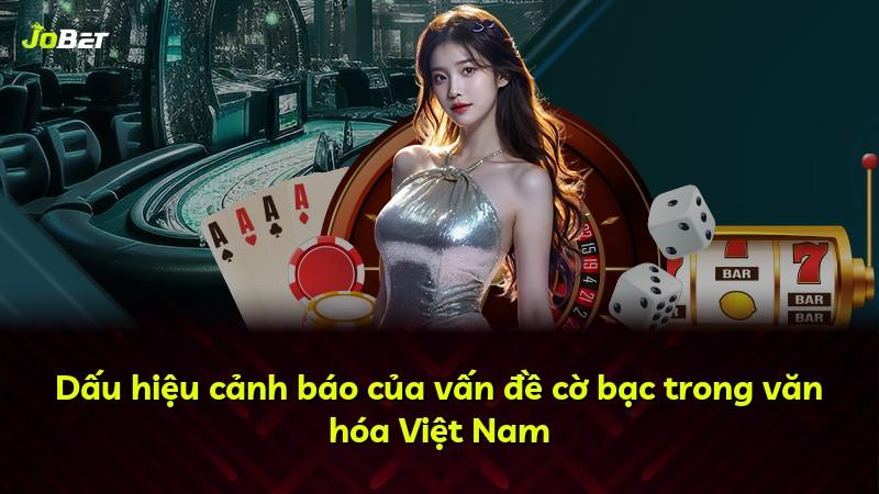 Dấu hiệu cảnh báo của vấn đề cờ bạc trong văn hóa Việt Nam