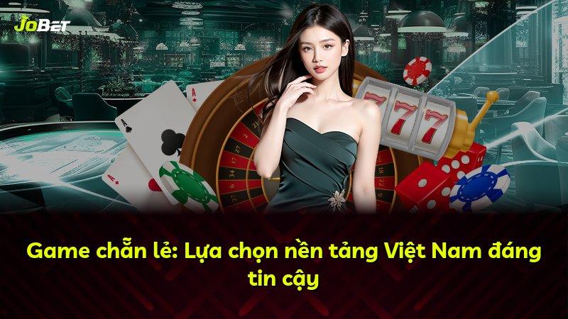 Game chẵn lẻ: Lựa chọn nền tảng Việt Nam đáng tin cậy