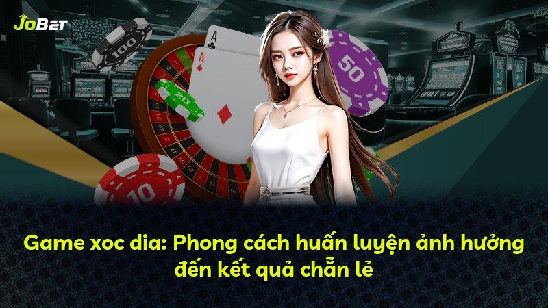 Game xoc dia: Phong cách huấn luyện ảnh hưởng đến kết quả chẵn lẻ