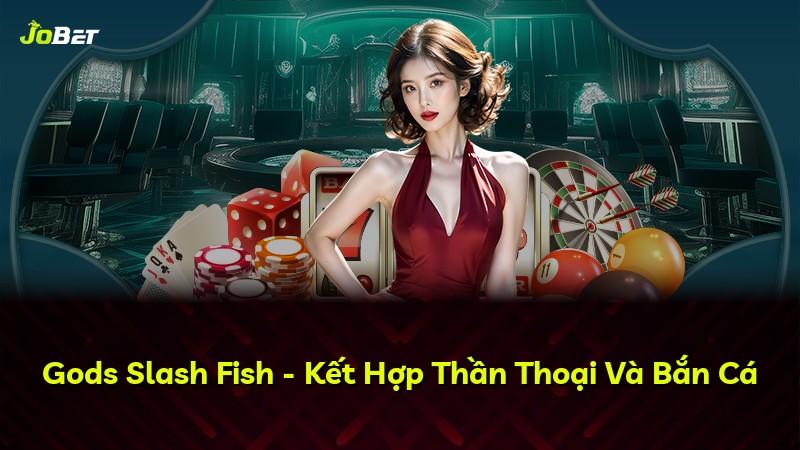 Gods Slash Fish - Kết Hợp Thần Thoại Và Bắn Cá