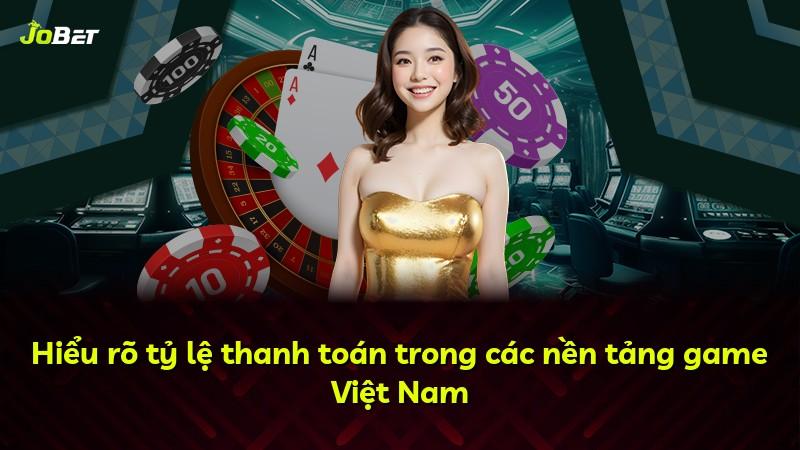 Hiểu rõ tỷ lệ thanh toán trong các nền tảng game Việt Nam