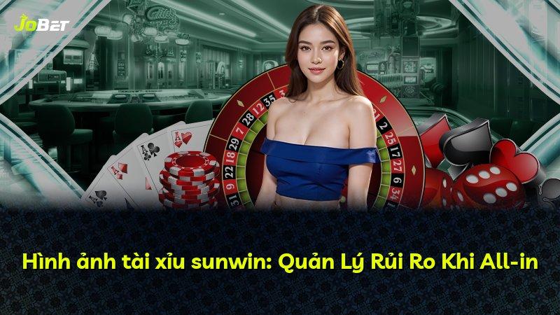 Hình ảnh tài xỉu sunwin: Quản Lý Rủi Ro Khi All-in