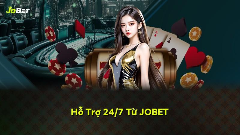 Hỗ Trợ 24/7 Từ JOBET