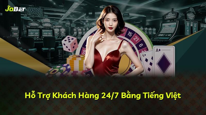 Hỗ Trợ Khách Hàng 24/7 Bằng Tiếng Việt