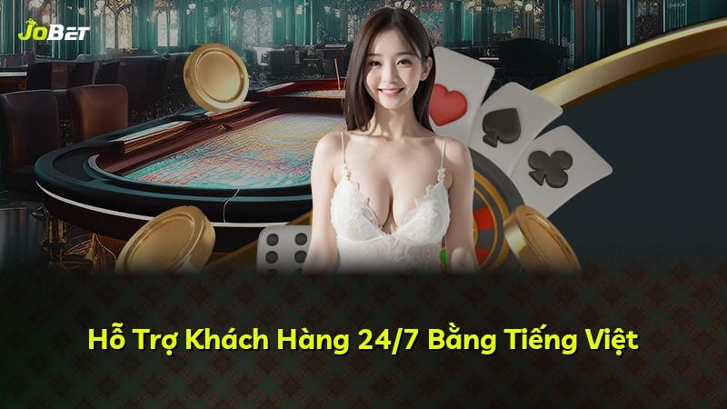 Hỗ Trợ Khách Hàng 24/7 Bằng Tiếng Việt