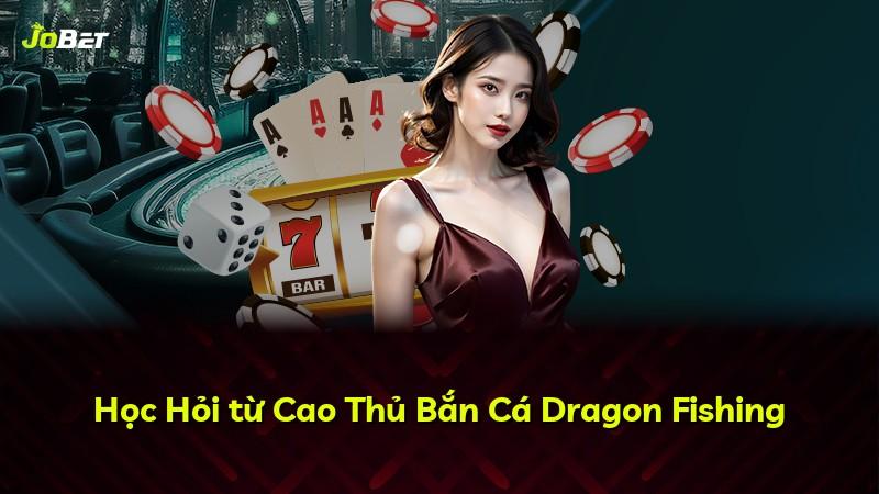 Học Hỏi từ Cao Thủ Bắn Cá Dragon Fishing