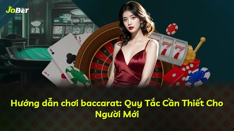 Hướng dẫn chơi baccarat: Quy Tắc Cần Thiết Cho Người Mới