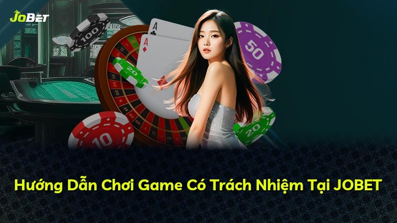 Hướng Dẫn Chơi Game Có Trách Nhiệm Tại JOBET