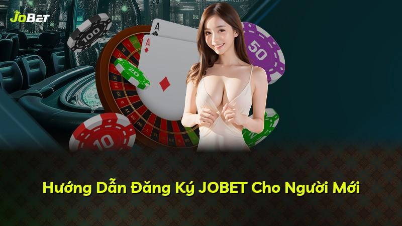 Hướng Dẫn Đăng Ký JOBET Cho Người Mới