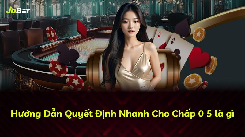 Hướng Dẫn Quyết Định Nhanh Cho Chấp 0 5 là gì