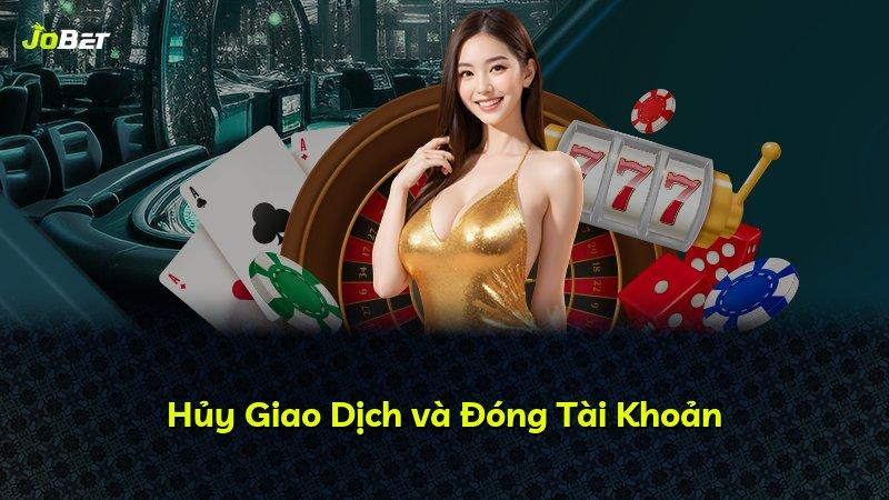 Hủy Giao Dịch và Đóng Tài Khoản