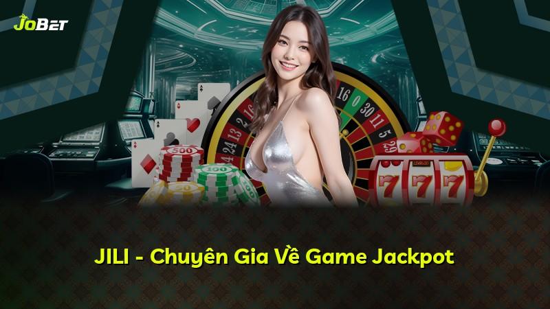 JILI - Chuyên Gia Về Game Jackpot