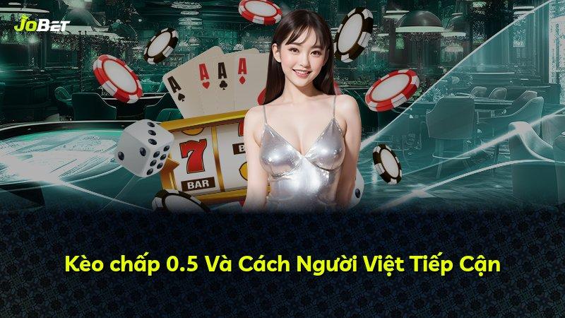 Kèo chấp 0.5 Và Cách Người Việt Tiếp Cận