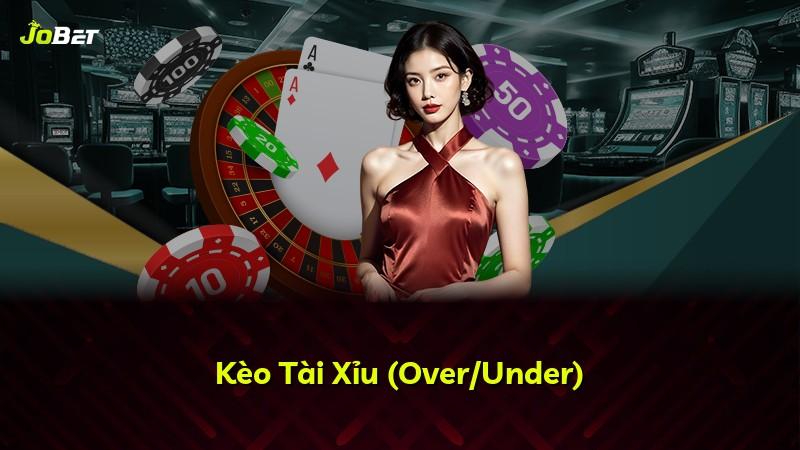 Kèo Tài Xỉu (Over/Under)