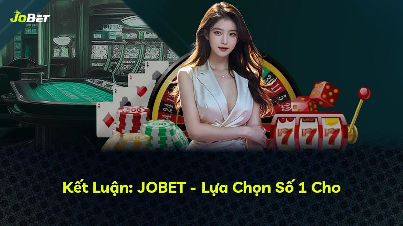 Kết Luận: JOBET - Lựa Chọn Số 1 Cho