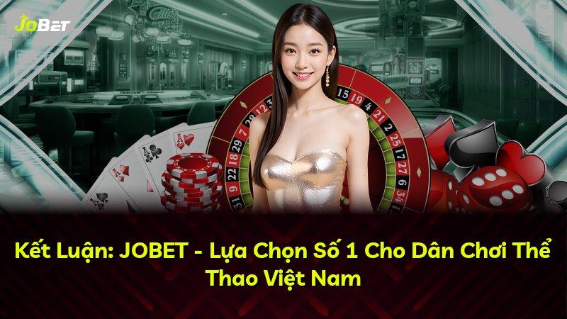 Kết Luận: JOBET - Lựa Chọn Số 1 Cho Dân Chơi Thể Thao Việt Nam