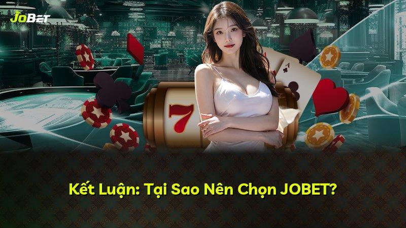 Kết Luận: Tại Sao Nên Chọn JOBET?