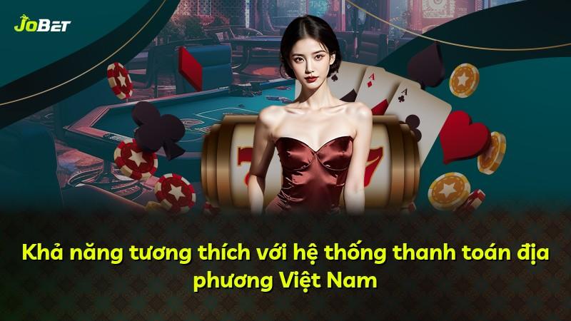 Khả năng tương thích với hệ thống thanh toán địa phương Việt Nam