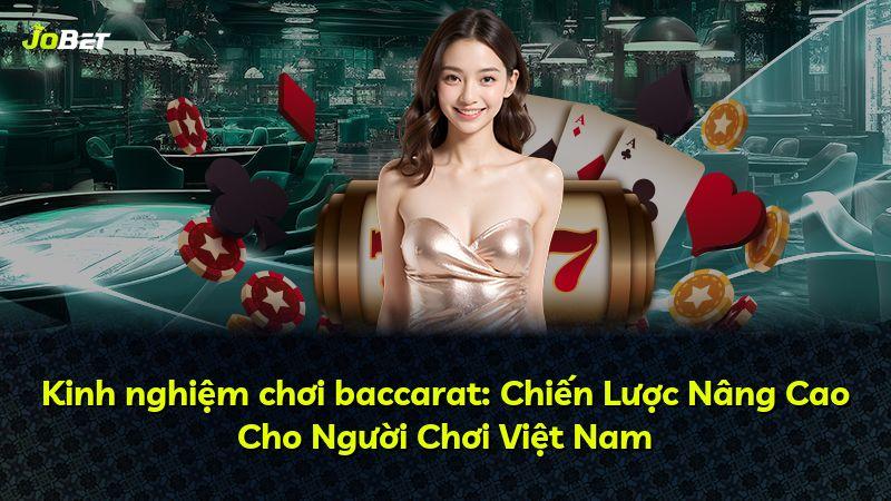 Kinh nghiệm chơi baccarat: Chiến Lược Nâng Cao Cho Người Chơi Việt Nam