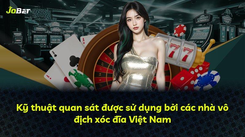 Kỹ thuật quan sát được sử dụng bởi các nhà vô địch xóc đĩa Việt Nam