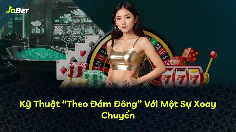 Kỹ Thuật “Theo Đám Đông” Với Một Sự Xoay Chuyển