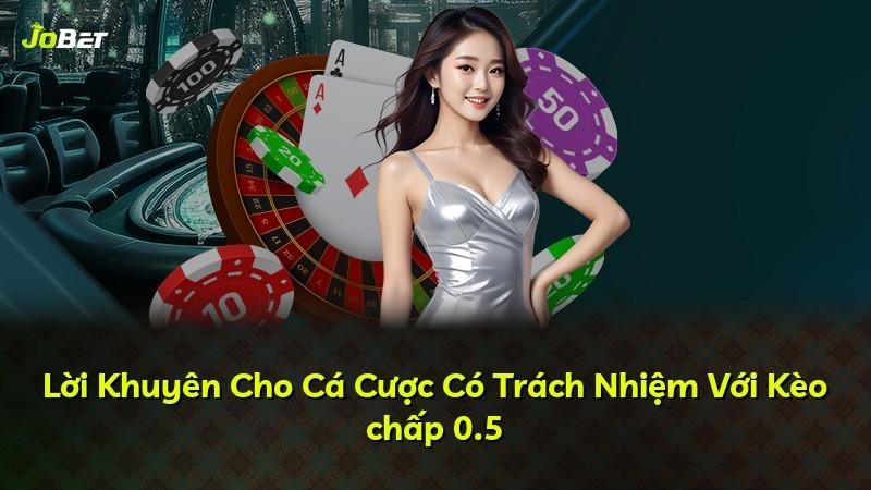 Lời Khuyên Cho Cá Cược Có Trách Nhiệm Với Kèo chấp 0.5