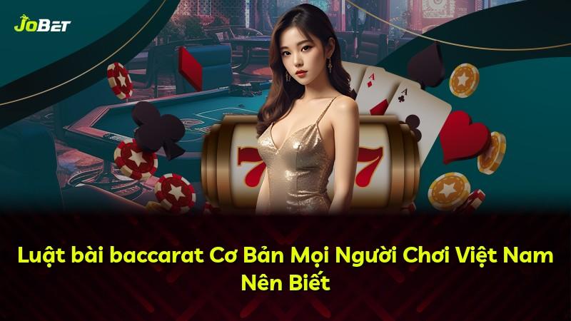 Luật bài baccarat Cơ Bản Mọi Người Chơi Việt Nam Nên Biết