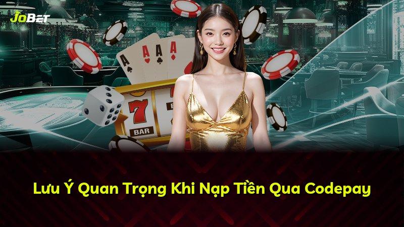 Lưu Ý Quan Trọng Khi Nạp Tiền Qua Codepay