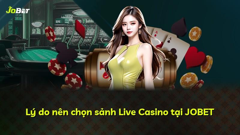 Lý do nên chọn sảnh Live Casino tại JOBET